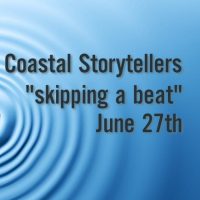 Coastal Storytellers Presents: "Skipping A Beat"