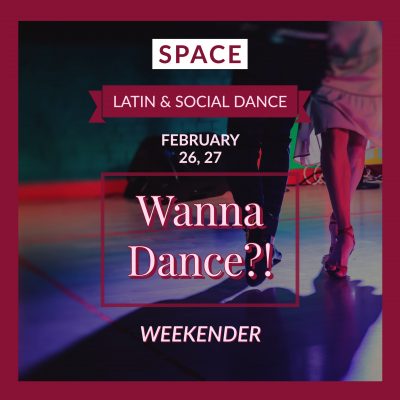 SPACE Presents- Wanna Dance!? Latin & Social Dance Weekender