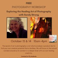 PHOTOGRAPHY WORKSHOP Exploring the Healing Art of Photography with Sandy Strong Oct 13-14--FREE